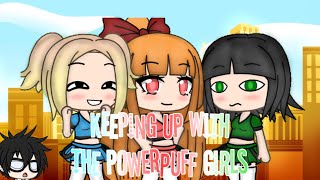 Keeping Up With The Powerpuff Girls  Gachaverse Skit [upl. by Estrella]