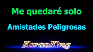 Amistades Peligrosas Me quedare solo Karaoke 4K [upl. by Noswal612]