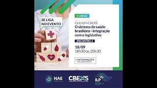 Curso ILPCBEXS O SISTEMA DE SAÚDE BRASILEIRO  INTEGRAÇÃO COM O LEGISLATIVO  ENCONTRO 04 [upl. by Jurgen]