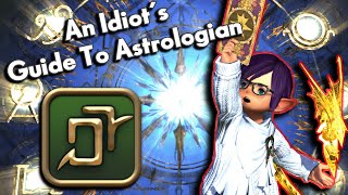 An Idiots SkillsAbilities Guide to ASTROLOGIAN  FFXIV Endwalker [upl. by Gahan]