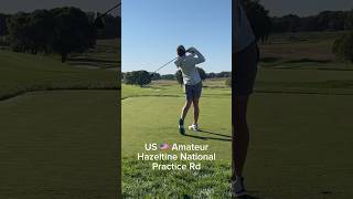 US 🇺🇸 Amateur  Hazeltine National Practice Round ✅ [upl. by Eaves]