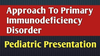 Approach To Primary Immunodeficiency Disorders  Pediatric Presentation ppt [upl. by Naggem]