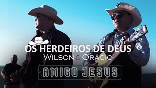 OS HERDEIROS DE DEUS  AMIGO JESUS Clip Oficial [upl. by Sams]