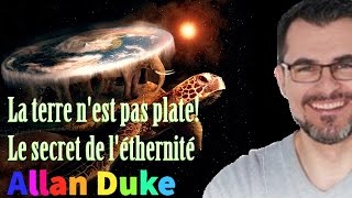 Allan Duke  La terre nest pas plate  Le secret de léthernité  Les Sentiers du Réel [upl. by Hook]