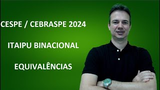 CESPE24Q020 – CESPE  CEBRASPE – 2024 – ITAIPU BINACIONAL – ADMINISTRATIVO – EQUIVALÊNCIAS [upl. by Ecirtra53]