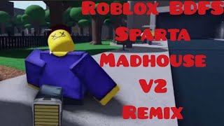 THE END OF THE WORLD AKS Playing Roblox BDFS Dead Guy Sparta Madhouse V2 Remix [upl. by Kcirtap74]