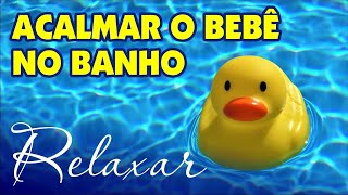 MÚSICA RELAXANTE PARA O BANHO DO BEBÊ SOM PARA ACALMAR O BEBE AGITADO NA HORA DO BANHO [upl. by Miarzim]