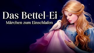 Entspannt einschlafen mit Märchen Das BettelEi  Hörgeschichte Hörbuch zum Einschlafen [upl. by Usanis523]