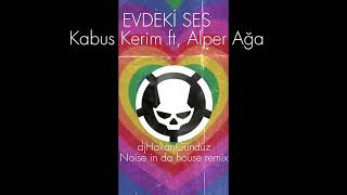 EVDEKİ SESKabus Kerim ft Alper Ağa djHakanGündüz Noise in da house remix [upl. by Oderfla]