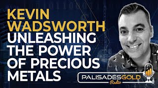 Kevin Wadsworth Unleashing the Power of Precious Metals [upl. by Claud]