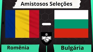 AO VIVO  Romênia X Bulgária   Amistosos Seleções [upl. by Schulze282]