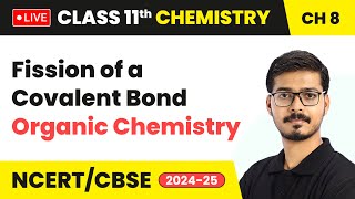 Fission of a Covalent Bond  Organic Chemistry  Class 11 Chemistry Chapter 8  live [upl. by Lehpar714]