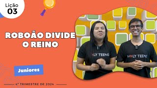 EBD Lição 3  Juniores  ROBOÃO DIVIDE O REINO 9 e 10 anos 4ºTrimestre 2024 [upl. by Ailisab699]