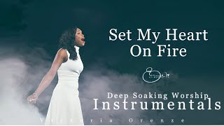 Time Alone With God  Set My Heart On Fire For You  Victoria Orenze  Deep Soaking Worship Instr [upl. by Jaine]