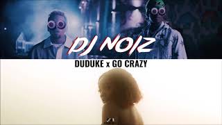 DJ Noiz  Duduke x Go Crazy [upl. by Rahm]