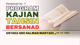 PERTEMUAN KE 7 I PROGRAM KAJIAN TAHSIN BACAAN AL QUR’AN – USTADZ ABU SALMAN MARYADI [upl. by Eillib784]