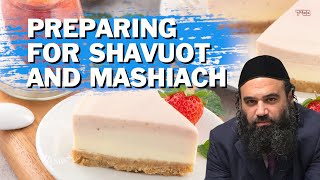 Preparing For Shavuot and MaShiach [upl. by Alicia]