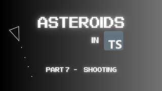 Coding Asteroids on the Web using TypeScript Part 7  Shooting [upl. by Ahsias]