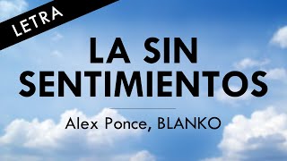 Alex Ponce BLANKO  La Sin Sentimientos  LETRA OFICIAL [upl. by Aznaed]