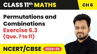 Permutations and Combinations  Exercise 63 Que 7 to 11  Class 11 Maths Chapter 6  CBSE 2024 [upl. by Araldo]