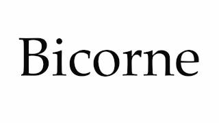 How to Pronounce Bicorne [upl. by Gabe]