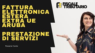 FATTURA ESTERA FORFETTARI EXTRA UE  PRESTAZIONE DI SERVIZI  ARUBA [upl. by Nnaeiram]