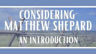 Considering Matthew Shepard An Introduction [upl. by Nnayecats]