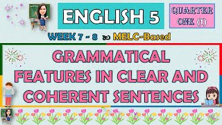 ENGLISH 5  QUARTER 1 WEEK 7  8 PART 1  GRAMMATICAL FEATURES IN CLEAR AND COHERENT SENTENCES [upl. by Nolyak778]