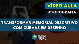 VÍDEO AULA Transformar Memorial Descritivo com Curvas em Desenho [upl. by Ciapha]