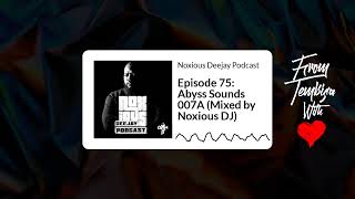 Episode 75 Abyss Sounds 007A Mixed by Noxious DJ  Noxious Deejay Podcast [upl. by Boyden626]