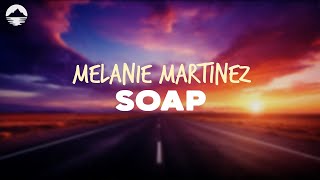 Melanie Martinez  Soap  Lyrics [upl. by Atiekan]