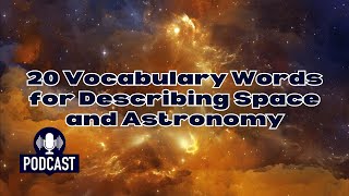 Podcast 20 Vocabulary Words for Describing Space and Astronomy [upl. by Alvar]