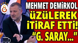 MEHMET DEMİRKOL ÜZÜLEREK İTİRAF ETTİ GALATASARAY [upl. by Berfield]