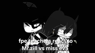 fpe teachers react to Mrzill vs Miss eva videos fpe gacha [upl. by Dimah]