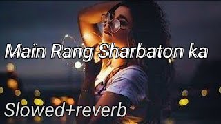 Main Rang Sharbaton ka Song  Remix song  Slowedreverb song  lofi song [upl. by Adham]