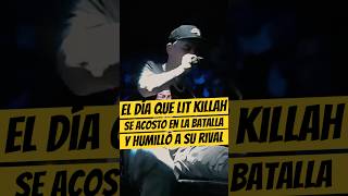 El día que LIT KILLAH se ACOSTÓ durante la batalla y HUMILLÓ a su RIVAL💀🔥 LitKillah Freestyle [upl. by Yrol]