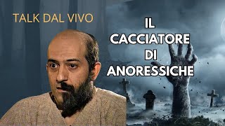 TALK DAL VIVO IL CACCIATORE DI ANORESSICHE [upl. by Ihdin958]