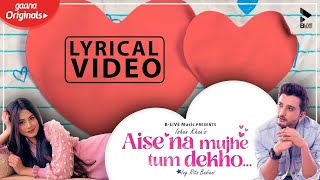 AISE NA MUJHE TUM DEKHO LYRICAL VIDEO  ISHAAN KHAN  RITS BADIANI  MK BLIVE  BLIVE MUSIC [upl. by Booker]