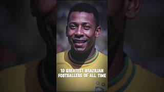 10 Greatest Brazilian Footballers of All Time [upl. by Ahsenev461]