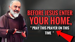 Before Jesus Enter Your Home Pray This Prayer On This Time  Padre Pio  Christian Motivation [upl. by Ihcekn658]