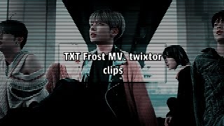 TXT  Frost MV Twixtor clips for editing [upl. by Llezniuq]