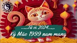 Tử vi tuổi Kỷ Mão 1999 nam mạng năm 2024 [upl. by Ylelhsa898]