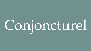 How to Pronounce Conjoncturel Conjunctural Correctly in French [upl. by Madlin131]