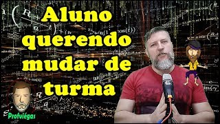 ALUNO QUERENDO MUDAR DE TURMA  Professor Viégas [upl. by Bigford711]