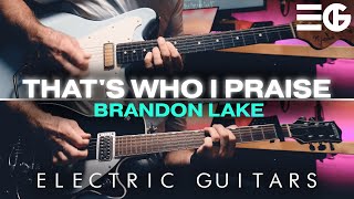 Thats Who I Praise  ELECTRIC GUITAR  Brandon Lake [upl. by Julissa]