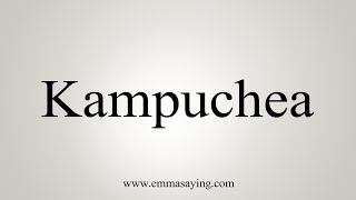 How To Say Kampuchea [upl. by Leipzig]