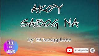 Akoy sabog na  Mikerapphone Lyrics Video [upl. by Dhar]