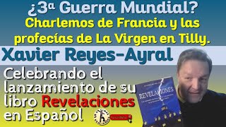 ¿Qué sucede y sucederá con Francia Profecías de la Virgen en Tilly  Charla con Xavier ReyesAyral [upl. by Dugan]