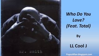 LL Cool J  Who Do You Love Feat Total Lyrics [upl. by Lac300]