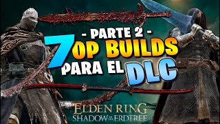 Crea estas 7 BRUTALES OP BUILDS para EMPEZAR EL DLC SHADOW OF THE ERDTREE  Guia Elden Ring Parte 2 [upl. by Imuya]